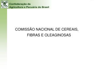 COMISSÃO NACIONAL DE CEREAIS, FIBRAS E OLEAGINOSAS
