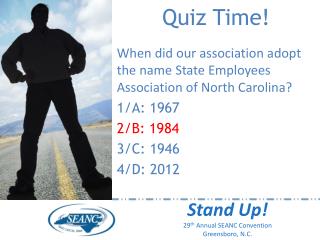 Quiz Time! When did our association adopt the name State Employees Association of North Carolina?
