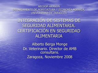 Alberto Berga Monge Dr. Veterinario. Director de AMB consultans. Zaragoza, Noviembre 2008
