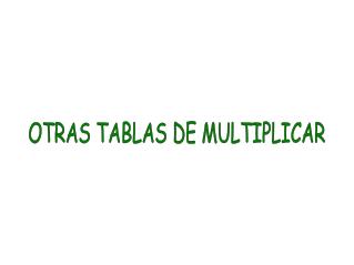 OTRAS TABLAS DE MULTIPLICAR