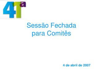 Sessão Fechada para Comitês