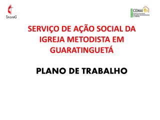 SERVIÇO DE AÇÃO SOCIAL DA IGREJA METODISTA EM GUARATINGUETÁ PLANO DE TRABALHO