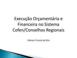 Execução Orçamentária e Financeira no Sistema Cofen /Conselhos Regionais