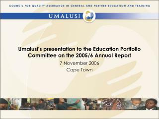 Umalusi’s presentation to the Education Portfolio Committee on the 2005/6 Annual Report