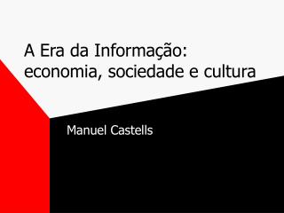 A Era da Informação: economia, sociedade e cultura