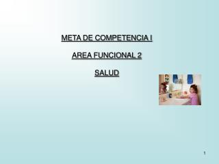 META DE COMPETENCIA I AREA FUNCIONAL 2 SALUD