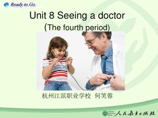 U nit 8 Seeing a doctor ( The fourth period)