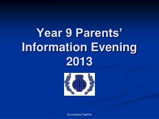 Year 9 Parents’ Information Evening 2013