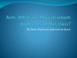 Aim : What are the classroom protocols of this class?