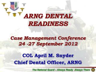 ARNG DENTAL READINESS Case Management Conference 24 -27 September 2012