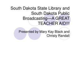 South Dakota State Library and South Dakota Public Broadcasting—A GREAT TEACHER AID!!!