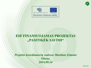 ESF finansuojamas projektas „Pasitikėk savimi“ Projekto koordinatorių vadovas Martinas Eimutis