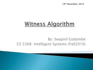 18 th November , 2010 Witness Algorithm