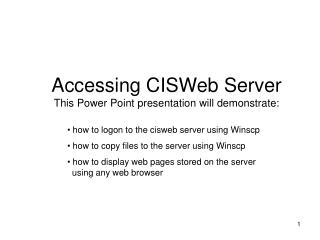 Accessing CISWeb Server This Power Point presentation will demonstrate: