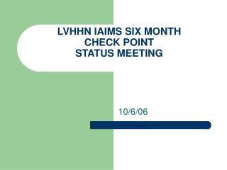 LVHHN IAIMS SIX MONTH CHECK POINT STATUS MEETING