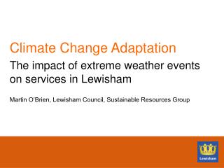 Climate Change Adaptation The impact of extreme weather events on services in Lewisham