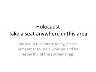Holocaust Take a seat anywhere in this area