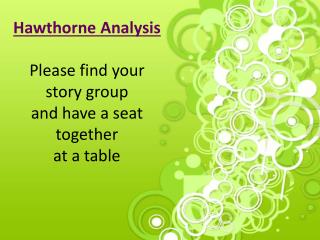 Hawthorne Analysis Please find your story group and have a seat together at a table