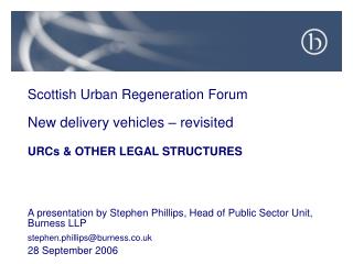 Scottish Urban Regeneration Forum New delivery vehicles – revisited URCs &amp; OTHER LEGAL STRUCTURES