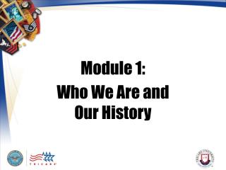 Module 1: Who We Are and Our History