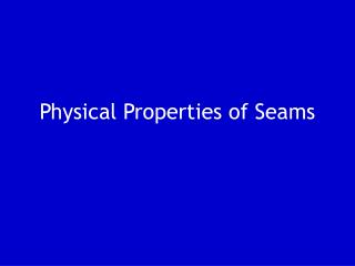 Physical Properties of Seams