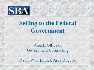Selling to the Federal Government Area II Office of Government Contracting