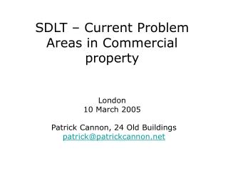 SDLT – Current Problem Areas in Commercial property London 10 March 2005