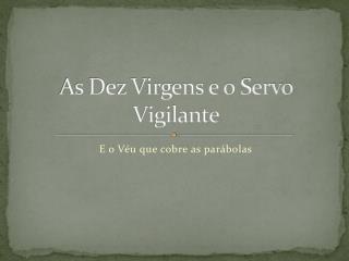 As Dez Virgens e o Servo Vigilante