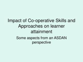Impact of Co-operative Skills and Approaches on learner attainment