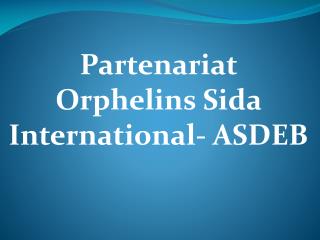 Partenariat Orphelins Sida International- ASDEB