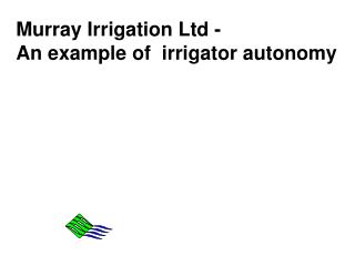 Murray Irrigation Ltd - An example of irrigator autonomy