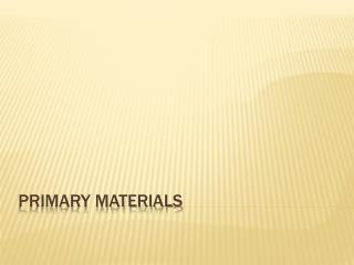 Primary Materials