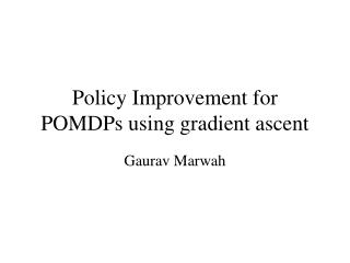 Policy Improvement for POMDPs using gradient ascent