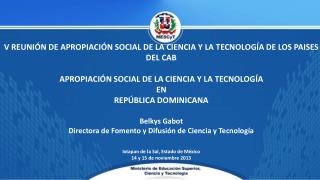 V REUNIÓN DE APROPIACIÓN SOCIAL DE LA CIENCIA Y LA TECNOLOGÍA DE LOS PAISES DEL CAB