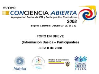 FORO EN BREVE (Información Básica – Participantes) Julio 8 de 2008
