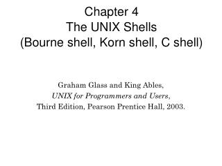 Chapter 4 The UNIX Shells (Bourne shell, Korn shell, C shell) ‏