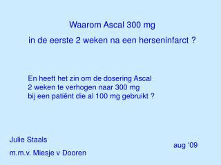 Waarom Ascal 300 mg in de eerste 2 weken na een herseninfarct ?