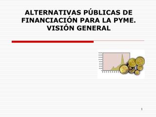 ALTERNATIVAS PÚBLICAS DE FINANCIACIÓN PARA LA PYME. VISIÓN GENERAL