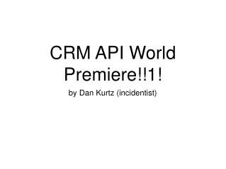 CRM API World Premiere!!1!