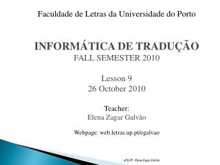 Faculdade de Letras da Universidade do Porto INFORMÁTICA DE TRADUÇÃO FALL SEMESTER 2010 Lesson 9