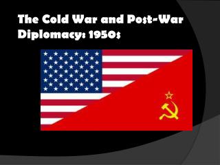 The Cold War and Post-War Diplomacy: 1950s