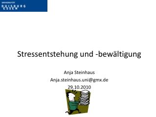 Stressentstehung und -bewältigung Anja Steinhaus Anja.steinhaus.uni@gmx.de 29.10.2010