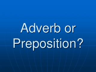 Adverb or Preposition?