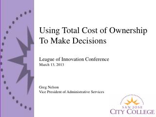 Using Total Cost of Ownership To Make Decisions League of Innovation Conference March 13, 2013