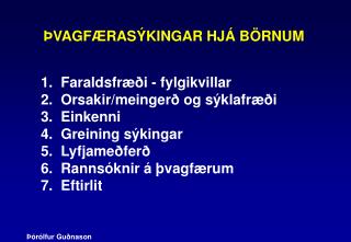 ÞVAGFÆRASÝKINGAR HJÁ BÖRNUM 1. Faraldsfræði - fylgikvillar 2. Orsakir/meingerð og sýklafræði