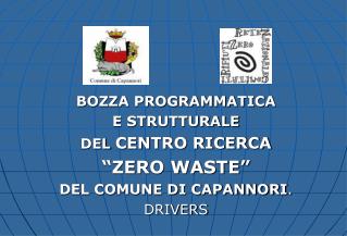 BOZZA PROGRAMMATICA E STRUTTURALE DEL CENTRO RICERCA “ZERO WASTE” DEL COMUNE DI CAPANNORI .