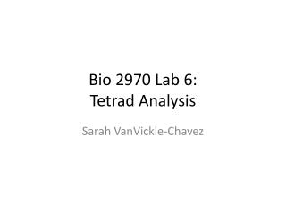 Bio 2970 Lab 6: Tetrad Analysis