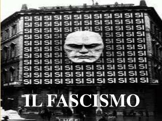 IL FASCISMO