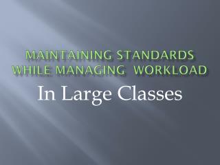 Maintaining Standards while Managing Workload