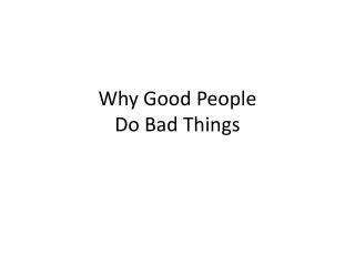 Why Good People Do Bad Things